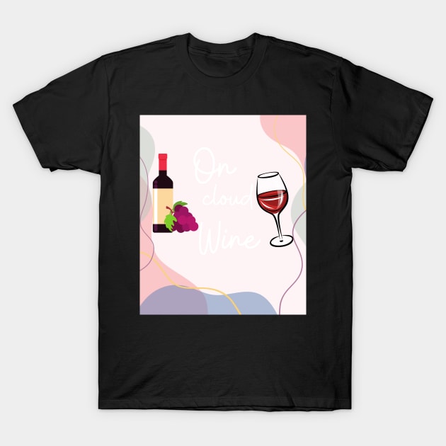 I'm On Cloud Wine/ Awesome Wine Lover Gift T-Shirt by ELMAARIF